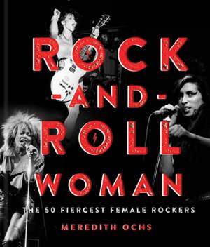 Rock-and-Roll Woman: The 50 Fiercest Female Rockers