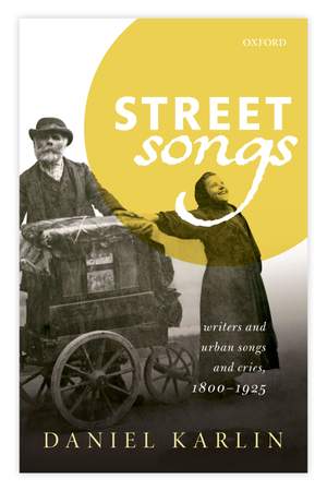 Street Songs: Writers and urban songs and cries, 1800-1925