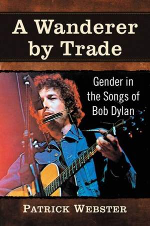 A Wanderer by Trade: Gender in the Songs of Bob Dylan