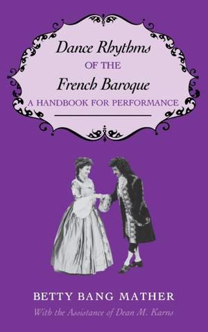Dance Rhythms of the French Baroque: A Handbook for Performance