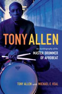 Tony Allen: An Autobiography of the Master Drummer of Afrobeat