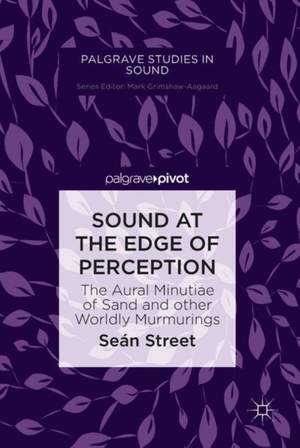 Sound at the Edge of Perception: The Aural Minutiae of Sand and other Worldly Murmurings