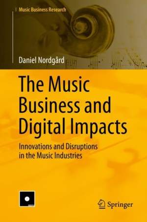 The Music Business and Digital Impacts: Innovations and Disruptions in the Music Industries