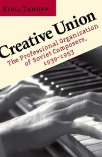 Creative Union: The Professional Organization of Soviet Composers, 1939-1953