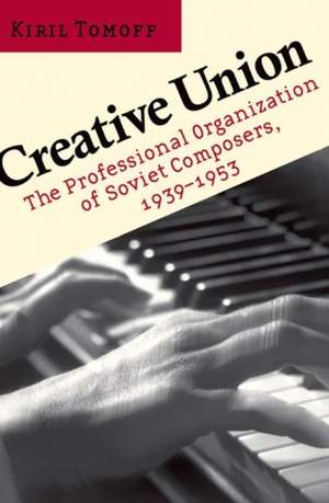 Creative Union: The Professional Organization of Soviet Composers, 1939–1953