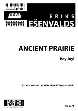 Esenvalds, Eriks: Ancient Prairie (SATB, SSAATTBB, Vln)