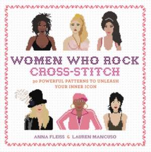 Women Who Rock Cross-Stitch: 30 Powerful Patterns to Unleash Your Inner Icon