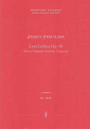Foulds, John: Lyra Celtica, Concerto for Wordless Solo Voice (Contralto) & Orchestra, op. 50