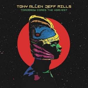 Tony Allen & Jeff Mills: Tomorrow Comes The Harvest - Vinyl Edition