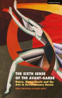 The Sixth Sense of the Avant-Garde: Dance, Kinaesthesia and the Arts in Revolutionary Russia