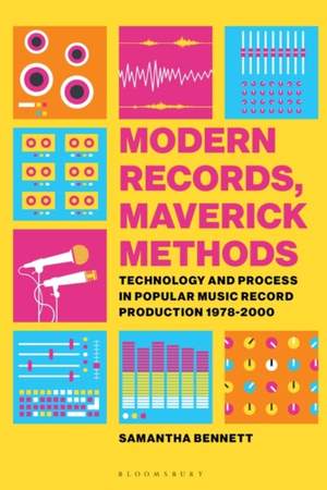 Modern Records, Maverick Methods: Technology and Process in Popular Music Record Production 1978-2000