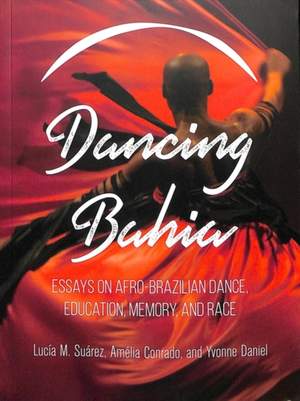 Dancing Bahia: Essays on Afro-Brazilian Dance, Education, Memory, and Race