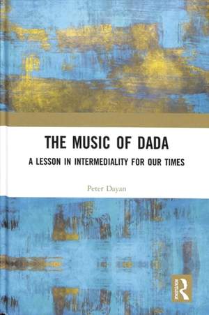 The Music of Dada: A lesson in intermediality for our times