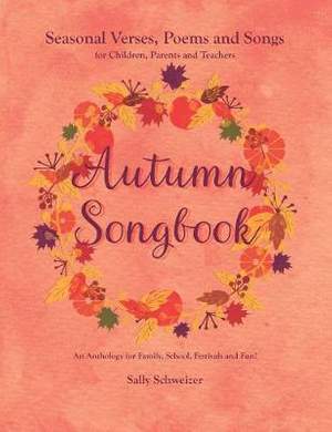 Autumn Songbook: Seasonal Verses, Poems and Songs for Children, Parents and Teachers. An Anthology for Family, School, Festivals and Fun!