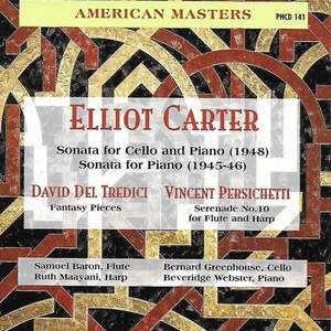 Carter: Cello Sonata & Piano Sonata - Del Tredici: Fantasy Pieces - Persichetti: Serenade No. 10