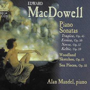 MacDowell: Piano Sonatas Nos. 2-4, Sea Pieces, Sonata Tragica, & Woodland Sketches