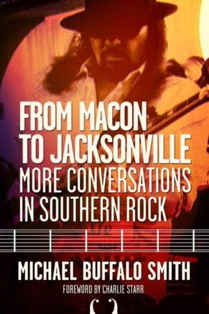 From Macon to Jacksonville: More Conversations in Southern Rock