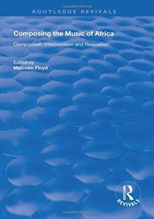 Composing the Music of Africa: Composition, Interpretation and Realisation