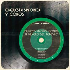 Orquesta Sinfónica y Coros (El Milagro del Tepeyac)