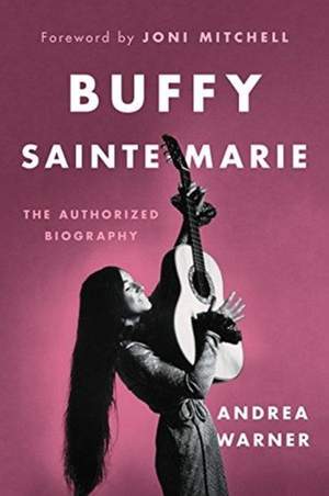 Buffy Sainte-Marie: The Authorized Biography