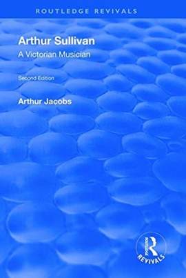 Arthur Sullivan: A Victorian Musician: A Victorian Musician