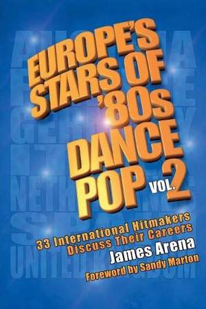 Europe's Stars of '80s Dance Pop Vol. 2: 33 International Hitmakers Discuss Their Careers
