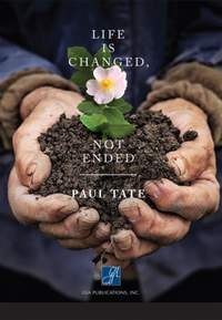 Paul A. Tate: Life Is Changed Not Ended