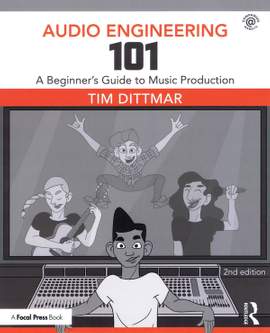 Tim Dittmar: Audio Engineering 101 - 2nd Edition