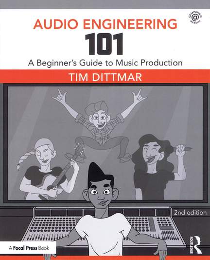 Tim Dittmar: Audio Engineering 101 - 2nd Edition
