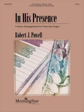 Robert J. Powell: In His Presence: 5 Hymn Arrangements