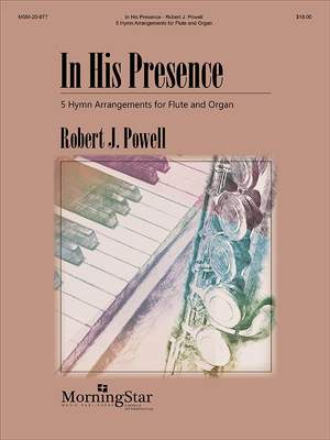 Robert J. Powell: In His Presence: 5 Hymn Arrangements