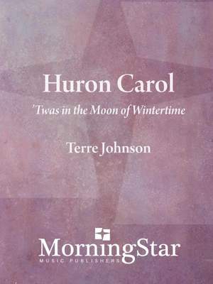 Terre Johnson: Huron Carol: 'Twas in the Moon of Wintertime