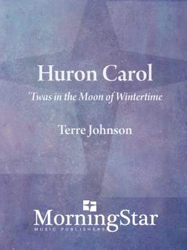 Terre Johnson: Huron Carol: 'Twas in the Moon of Wintertime