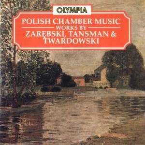 Zarębski, Tansman & Twardowski: Polish Chamber Music