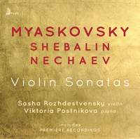 Myaskovsky, Shebalin, Nechaev: Violin Sonatas