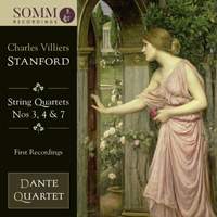 Stanford: String Quartets 3, 4 & 7