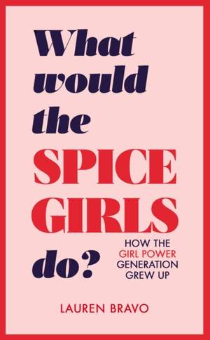 What Would the Spice Girls Do?: How the Girl Power Generation Grew Up Product Image