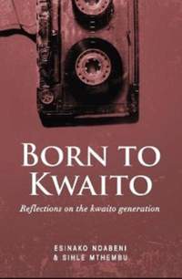 Born to Kwaito: Reflections on the Kwaito generation