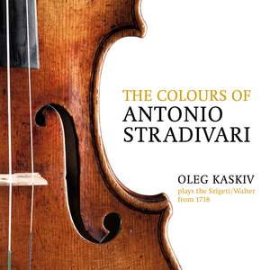The Colours of Antonio Stradivari: Oleg Kaskiv Plays the Szigeti/Walter from 1718