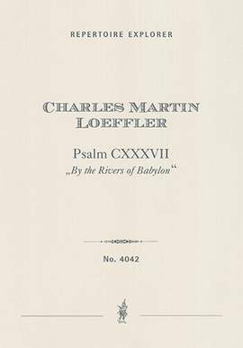 Loeffler, Charles Martin: Psalm CXXXVII (By the Rivers of Babylon)