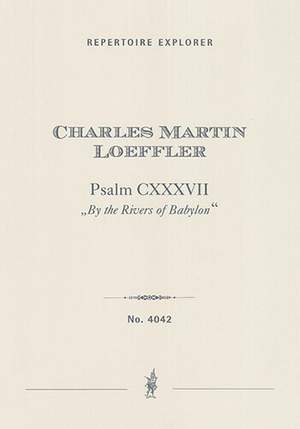 Loeffler, Charles Martin: Psalm CXXXVII (By the Rivers of Babylon)