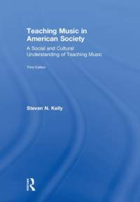 Teaching Music in American Society: A Social and Cultural Understanding of Teaching Music