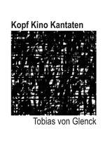 Tobias Glenck: Kopf Kino Kantaten Product Image