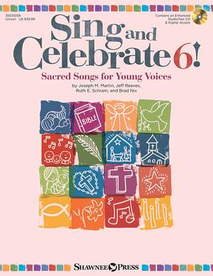 Joseph M. Martin_Brad Nix_Jeff Reeves_Ruth Elaine Schram: Sing and Celebrate 6! Sacred Songs for Young Voice