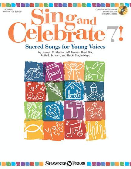 Joseph M. Martin_Brad Nix_Jeff Reeves_Ruth Elaine Schram_Becki Slagle Mayo: Sing and Celebrate 7! Sacred Songs for Young Voice