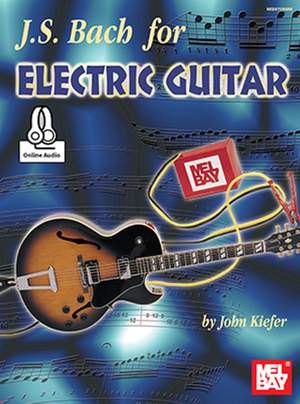 John Kiefer: Bach, J. S. For Electric Guitar