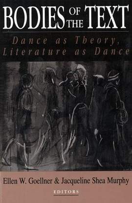 Bodies of the Text: Dance As Theory, Literature As Dance