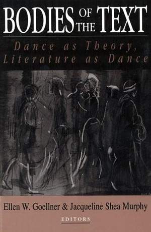 Bodies of the Text: Dance As Theory, Literature As Dance