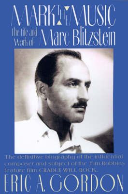 Mark the Music: The Life and Work of Marc Blitzstein