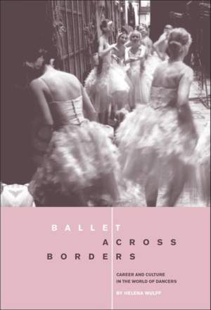 Ballet across Borders: Career and Culture in the World of Dancers
